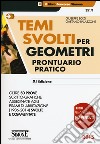 Temi svolti per geometri. Prontuario pratico. Oltre 50 prove scritto-grafiche assegnate agli esami di abilitazione (1986-2014) svolte e commentate libro