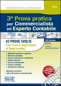 3ª prova pratica per commercialista ed esperto contabile. 42 prove svolte (con tracce degli esami di Stato risolte) libro