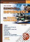 Elementi di informatica. Per esami e concorsi libro