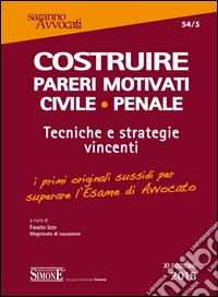 Costruire pareri motivati civile, penale. Tecniche e strategie vincenti libro