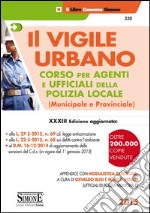 Il vigile urbano. Corso per agenti e ufficiali della polizia locale (municipale e provinciale) libro