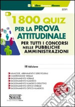 1800 quiz per la prova attitudinale. Per tutti concorsi nelle pubbliche amministrazioni libro