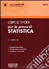 Esercizi svolti per la prova di statistica. Statistica descrittiva, calcolo delle probabilità, statistica inferenziale libro