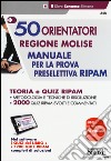 50 orientatori regione Molise. Manuale per la prova preselettiva RIPAM. Teoria e quiz RIPAM. Con software libro