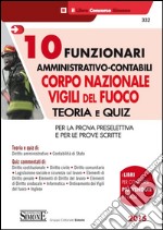 10 funzionari amministrativo-contabili. Corpo nazionale vigili del fuoco. Teoria e quiz. Per la prova preselettiva e per le prove scritte libro