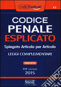 Codice penale esplicato. Spiegato articolo per articolo. Leggi complementari. Con aggiornamento online libro