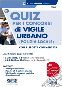 Quiz per i concorsi di Vigile Urbano (Polizia Locale). Con risposta commentata libro