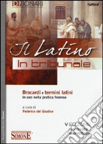 Il latino in tribunale. Brocardi e termini latini in uso nella pratica forense