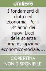 I fondamenti di diritto ed economia. Per il 3° anno dei nuovi Licei delle scienze umane, opzione economico-sociale. Con e-book. Con espansione online libro