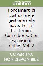 Fondamenti di costruzione e gestione della nave. Per gli Ist. tecnici. Con e-book. Con espansione online. Vol. 2 libro