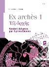 Ex archés. Versioni greche per il primo biennio. Per le Scuole superiori. Con e-book. Con espansione online. Vol. 1 libro