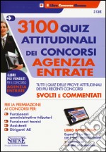 3100 quiz attitudinali dei concorsi Agenzia delle Entrate. Tutti i quiz delle prove attitudinali dei più recenti concorsi svolti e commentati. Con software di simulazione libro