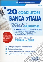 20 coadiutori Banca d'Italia. Profili C, D, F. Discipline giuridiche. Teoria e quiz. Manuale per la preparazione alla prova preselettiva e alla prova scritta libro