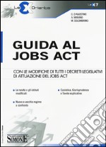 Guida al jobs act. Con le modifiche di tutti i decreti legislativi di attuazione del jobs act libro