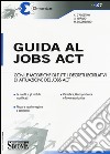 Guida al jobs act. Con le modifiche di tutti i decreti legislativi di attuazione del jobs act libro