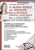 Il nuovo ruolo del docente nella scuola (formatore, leader, mentor) per il concorso a cattedra. Guida alle competenze e abilità del docente.. Con espansione online libro