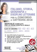 Italiano, storia, geografia e discipline letterarie per il concorso a cattedra. Classi di concorso A22, A12, A11, A13 (ex A043, A050, A051, A052). Manuale completo.. libro