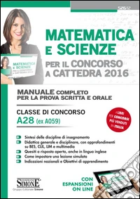 Matematica e scienze per il concorso a cattedra 2016. Classe di concorso A28 (ex A059). Manuale completo per la prova scritta e orale. Con espansione online libro