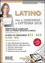 Latino per il concorso a cattedra. Classi di concorso A11, A13 (ex A051, A052). Manuale completo per la prova scritta e orale. Con espansione online libro