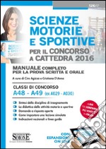 Scienze motorie e sportive per il concorso a cattedra 2016. Manuale completo per la prova scritta e orale. Classi di concorso A48, A49. Con espansione online libro