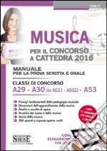 Musica per il concorso a cattedra 2016. Manuale per la prova scritta e orale. Classi di concorso A29-A30 (ex A031-A032) A53. Con aggiornamento online libro