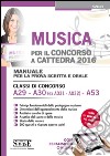 Musica per il concorso a cattedra 2016. Manuale per la prova scritta e orale. Classi di concorso A29-A30 (ex A031-A032) A53. Con aggiornamento online libro