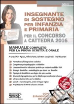 Insegnante di sostegno per infanzia e primaria. Per il concorso a cattedra 2016. Manuale completo per la prova scritta e orale. Con espansione online libro