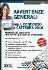 Avvertenze generali per il concorso a cattedra 2016. Manuale completo per tutte le classi di concorso libro