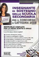 Insegnante di sostegno nella scuola secondaria per il concorso a cattedra 2016. Manuale completo per la prova scritta e orale. Con aggiornamento online libro