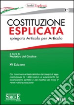 Costituzione esplicata. Spiegata articolo per articolo libro