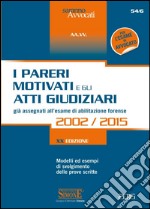 I pareri motivati e gli atti giudiziari già assegnati all'esame di abilitazione forense 2002-2015. Modelli ed esempi di svolgimento delle prove scritte libro