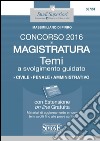 Concorso 2016 in magistratura. Temi a svolgimento guidato. Civile, penale, amministrativo. Con espansione online libro