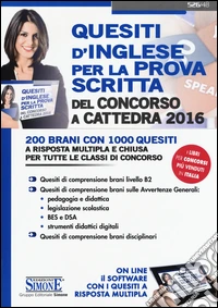 Quesiti d'inglese per la prova scritta del concorso a cattedra 2016. 200 brani con 1000 quesiti a risposta multipla e chiusa.. Con software di simulazione libro