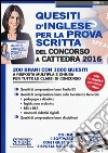 Quesiti d'inglese per la prova scritta del concorso a cattedra 2016. 200 brani con 1000 quesiti a risposta multipla e chiusa.. Con software di simulazione libro