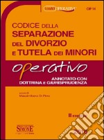 Codice della separazione del divorzio e della tutela dei minori. Operativo libro