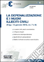 La depenalizzazione e i nuovi illeciti civili (D.Lgs. 15 gennaio 2016, nn. 7 e 8) libro