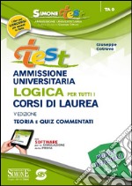 Test ammissione universitaria. Logica per tutti i corsi di laurea. Teoria e quiz commentati. Con software di simulazione libro