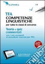 TFA competenze linguistiche per tutte le classi di concorso. Teoria e quiz commentati. Con software di simulazione libro