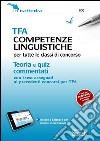 TFA competenze linguistiche per tutte le classi di concorso. Teoria e quiz commentati. Con software di simulazione libro