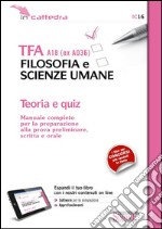 TFA A18 (ex A036). Filosofia e scienze umane. Manuale completo per la preparazione alla prova preliminare, scritta e orale. Teoria e quiz di simulazion. Con software libro