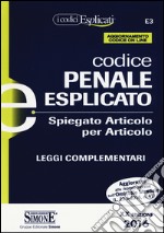 Codice penale esplicato. Spiegato articolo per articolo. Leggi complementari libro