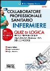 Collaboratore professionale sanitario. Infermiere. Quiz di logica libro