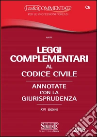 Leggi complementari al codice civile. Annotato con la giurisprudenza libro