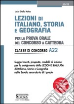 Lezioni di italiano, storia e geografia. Per la prova orale del concorso a cattedra. Classe di concorso A22