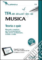 TFA A29-A30 (ex A031-A032)-A53. Musica. Teoria e quiz. Manuale completo per la preparazione alla prova preliminare, scritta e orale. Con software di simulazione libro