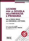 Lezioni per la scuola dell'infanzia e primaria. Per la prova orale del concorso a cattedra libro