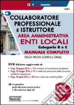 Collaboratore professionale e istruttore. Area amministrativa. Enti locali. Categorie B e C. Manuale completo per la prova scritta e orale libro