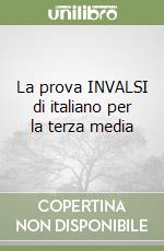 La prova INVALSI di italiano per la terza media libro