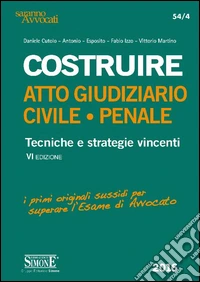 Costruire. Atto giudiziario civile-penale. Tecniche e stategie vincenti libro