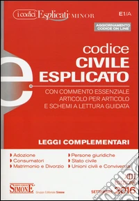 Codice civile esplicato. Con commento essenziale articolo per articolo e schemi a lettura guidata. Leggi complementari libro